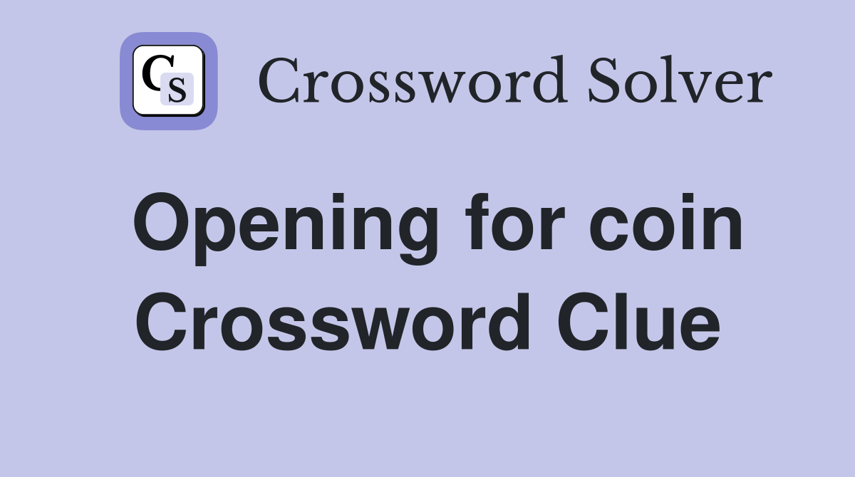 Opening for coin Crossword Clue