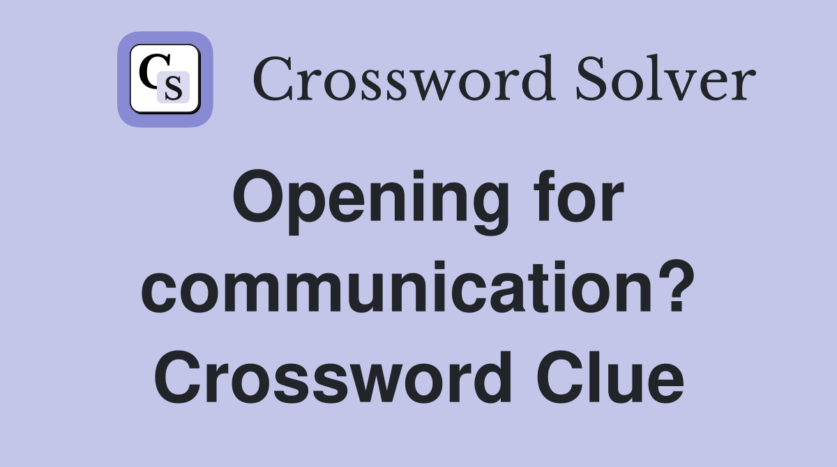 Opening for communication? Crossword Clue