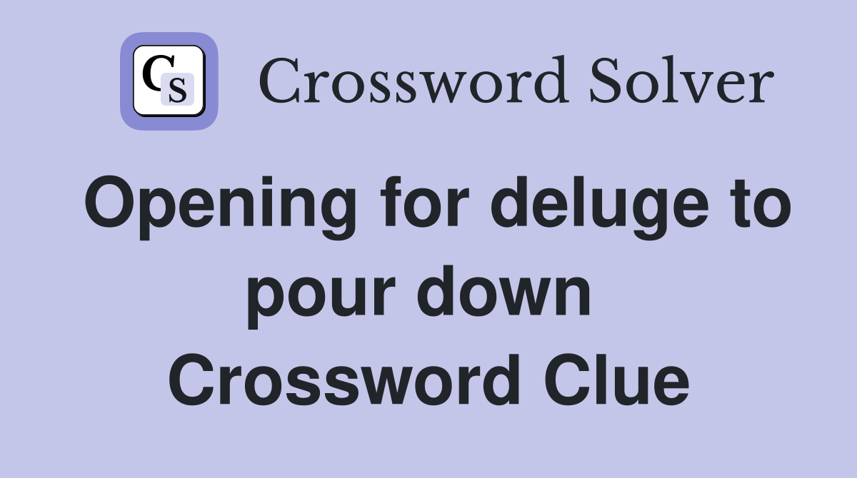 Opening for deluge to pour down  Crossword Clue