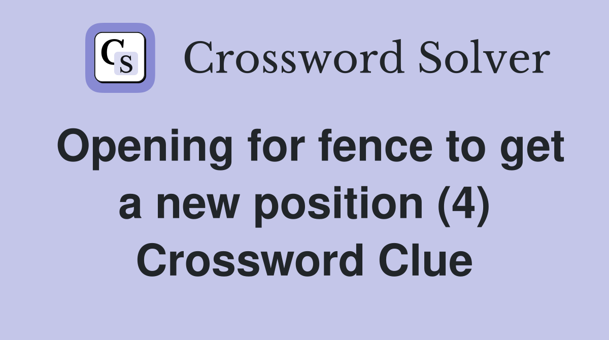 Opening for fence to get a new position (4) Crossword Clue