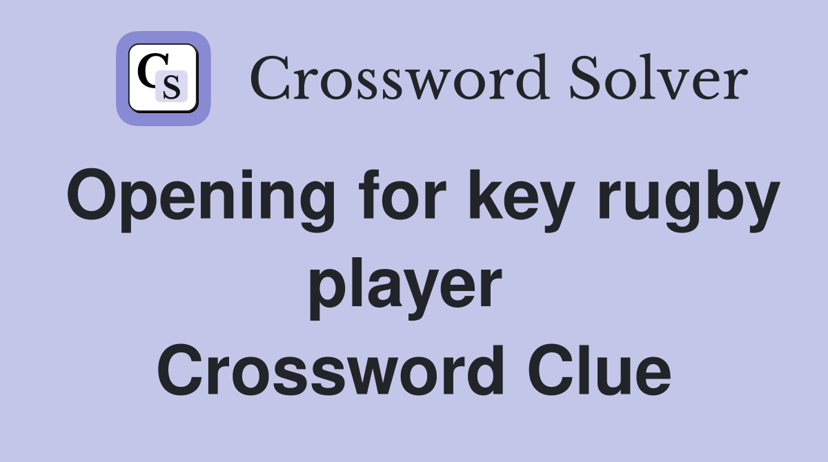 Opening for key rugby player  Crossword Clue
