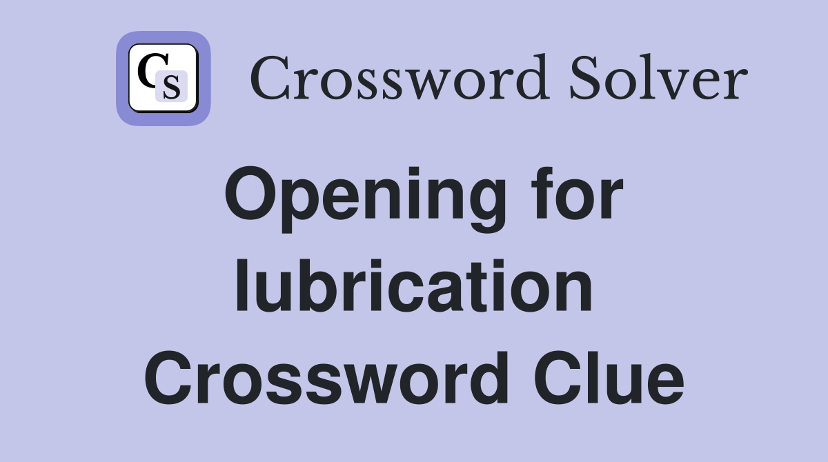 Opening for lubrication Crossword Clue