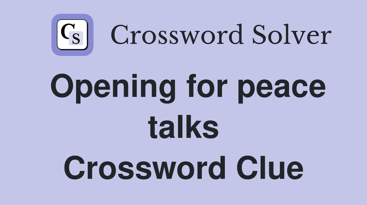 Opening for peace talks Crossword Clue