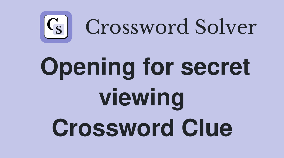 Opening for secret viewing Crossword Clue