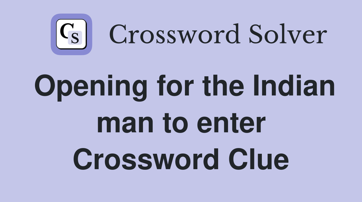 Opening for the Indian man to enter Crossword Clue