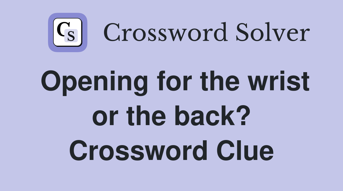 Opening for the wrist or the back? Crossword Clue