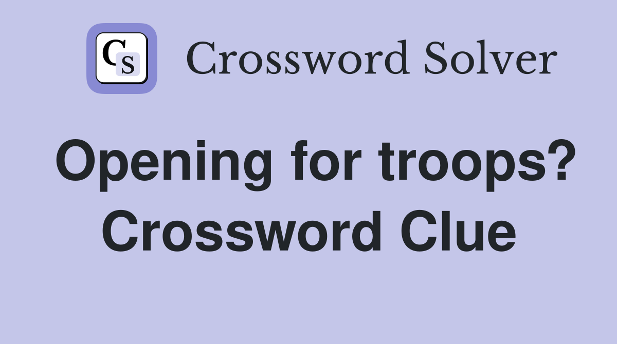 Opening for troops? Crossword Clue
