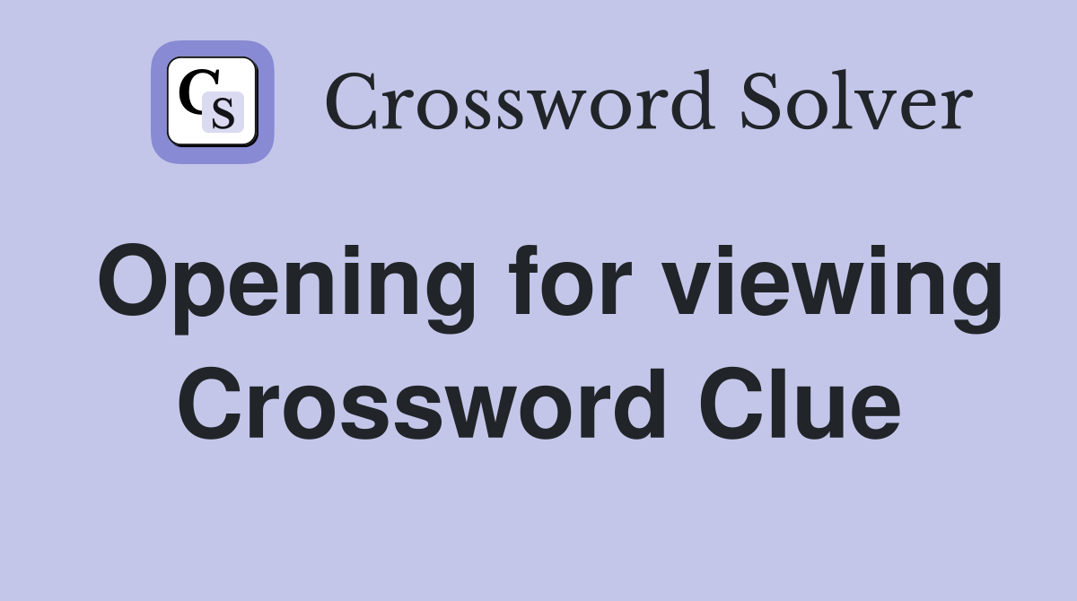 Opening for viewing Crossword Clue