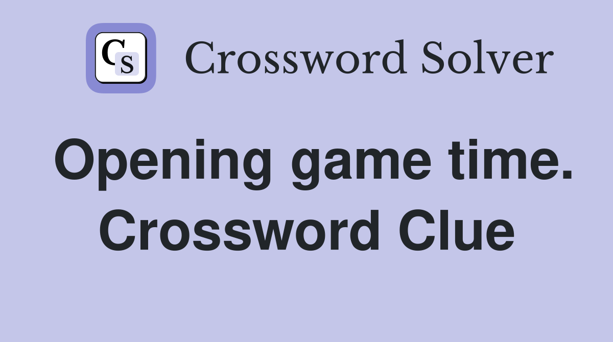 Opening game time. Crossword Clue