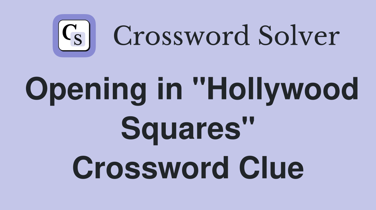 Opening in "Hollywood Squares" Crossword Clue