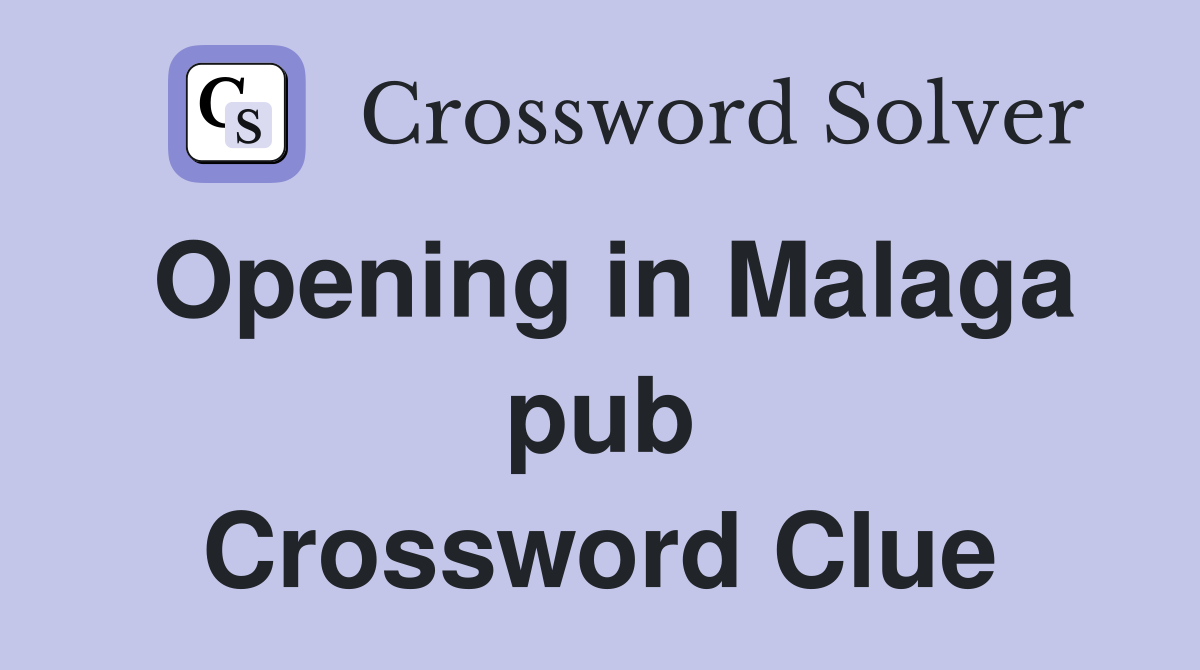 Opening in Malaga pub Crossword Clue