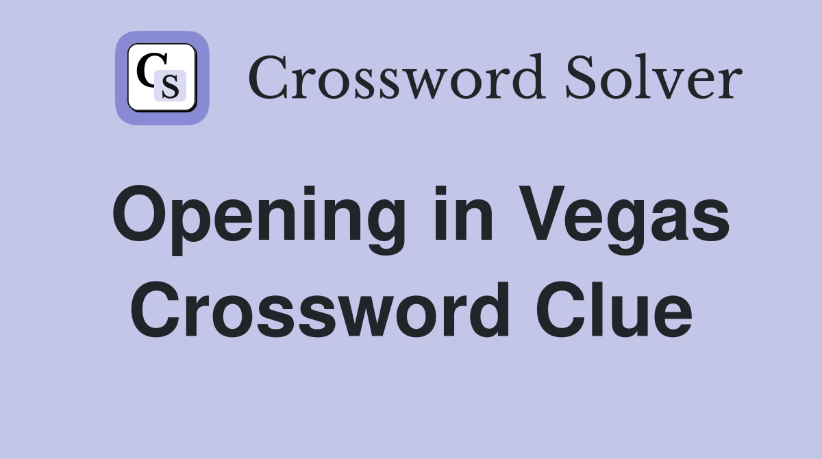 Opening in Vegas Crossword Clue