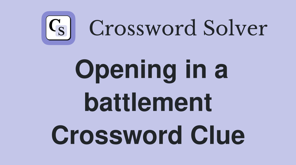 Opening in a battlement Crossword Clue