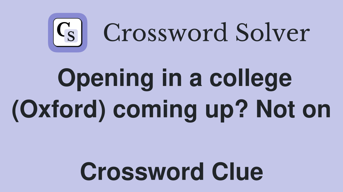 Opening in a college (Oxford) coming up? Not on  Crossword Clue