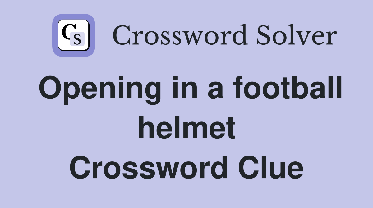 Opening in a football helmet Crossword Clue