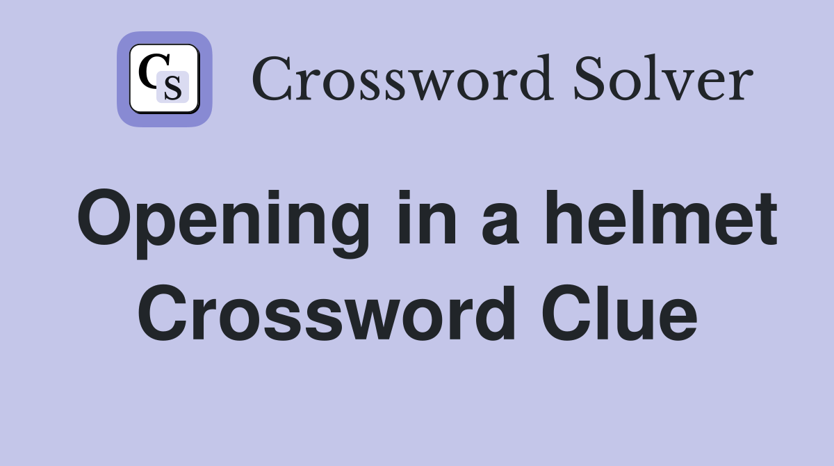 Opening in a helmet Crossword Clue