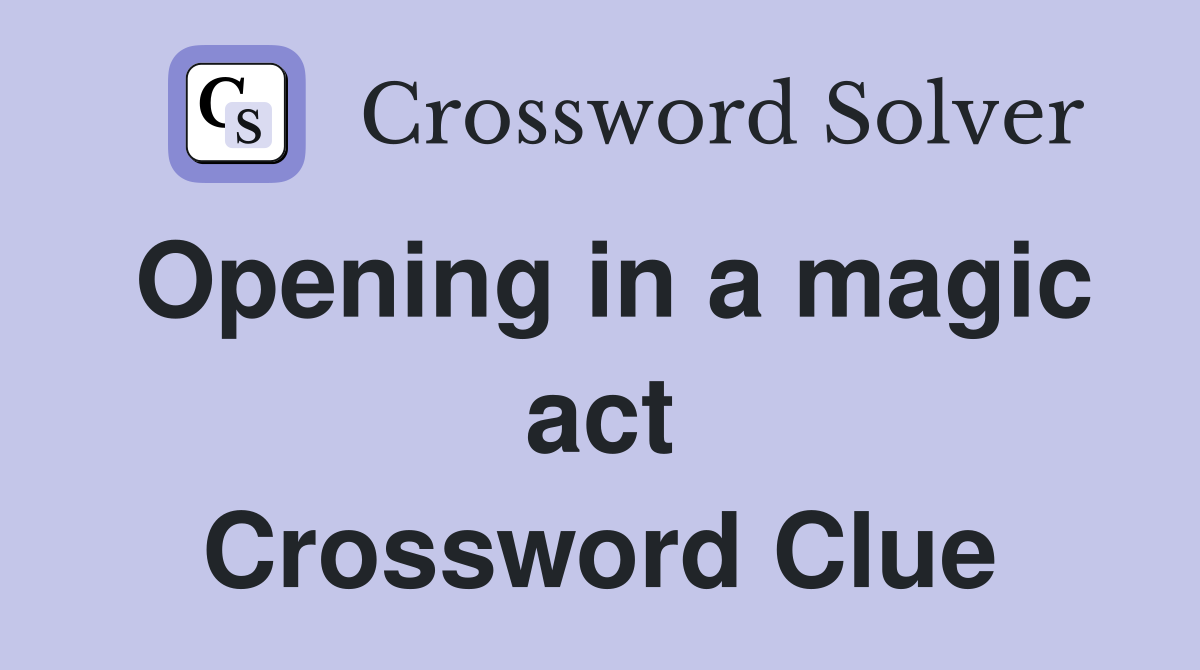 Opening in a magic act Crossword Clue