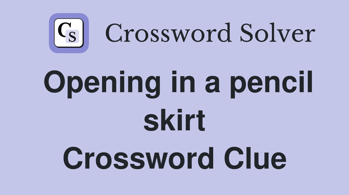 Opening in a pencil skirt Crossword Clue