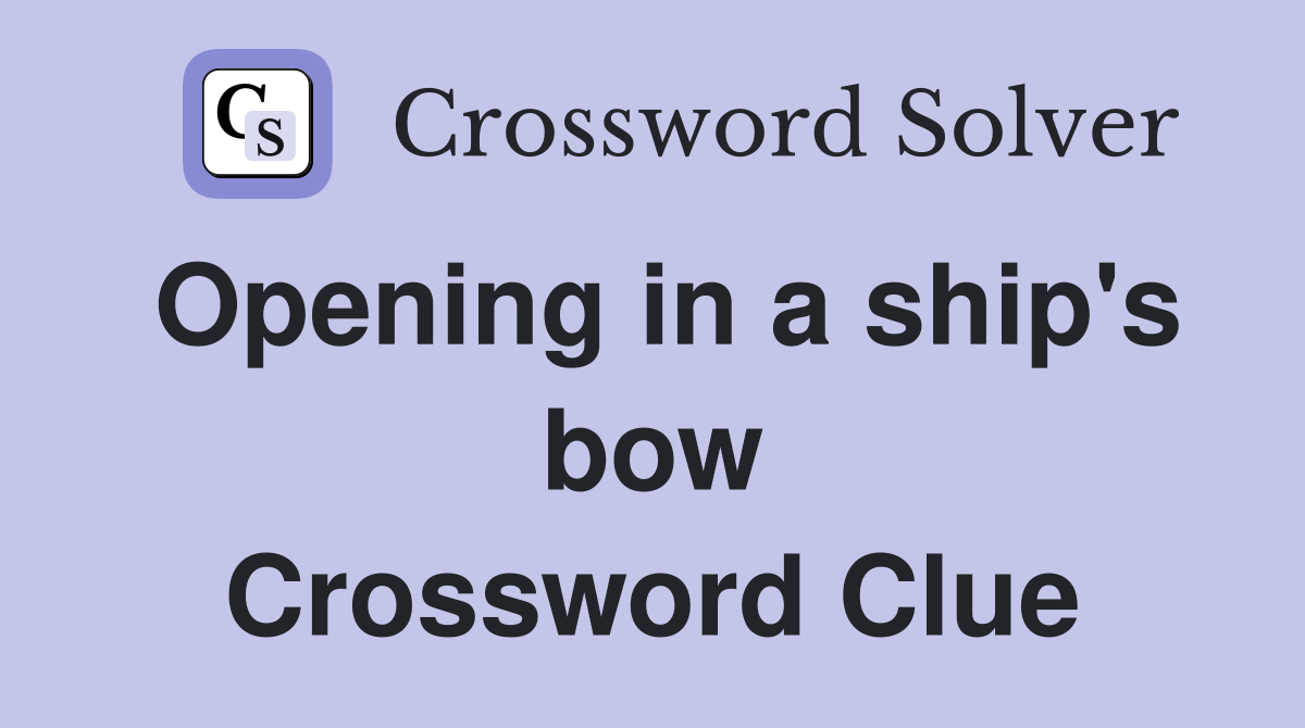 Opening in a ship's bow Crossword Clue