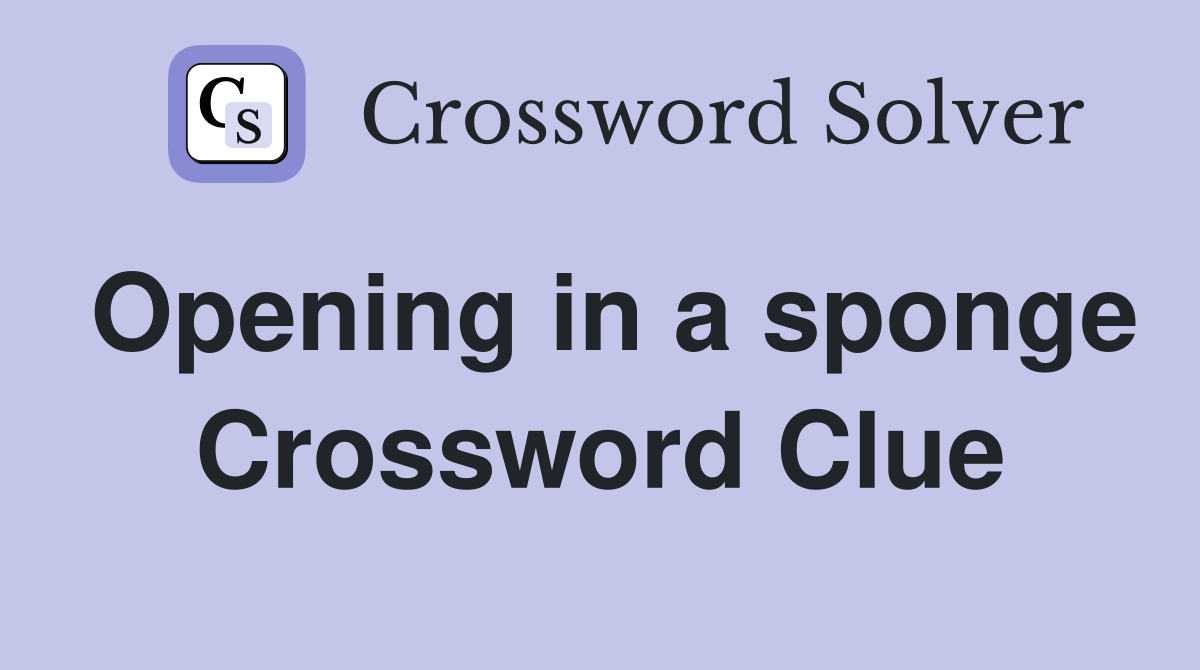 Opening in a sponge Crossword Clue