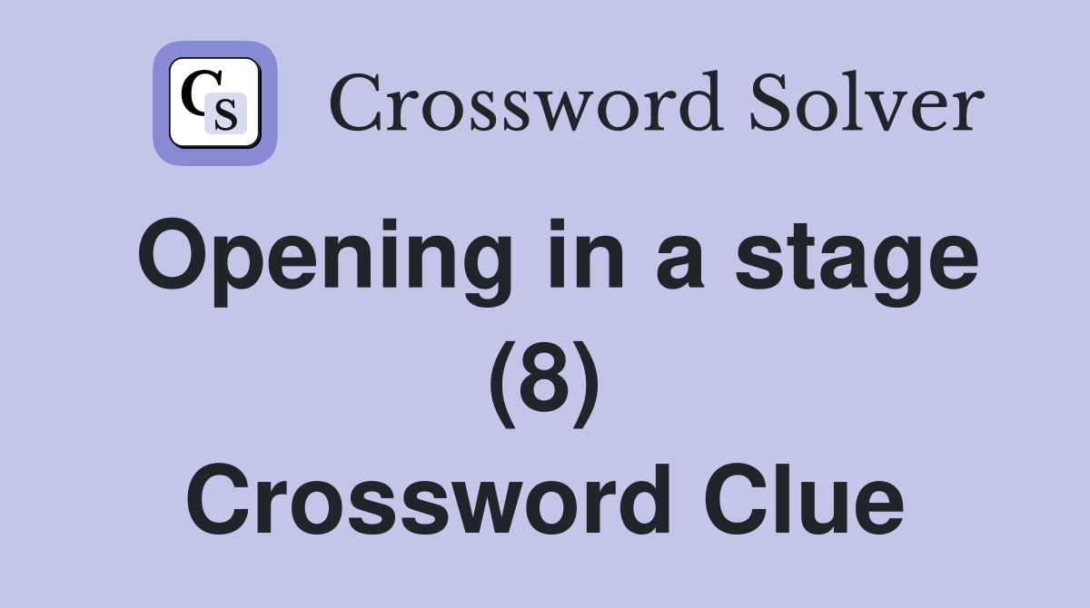 Opening in a stage (8) Crossword Clue