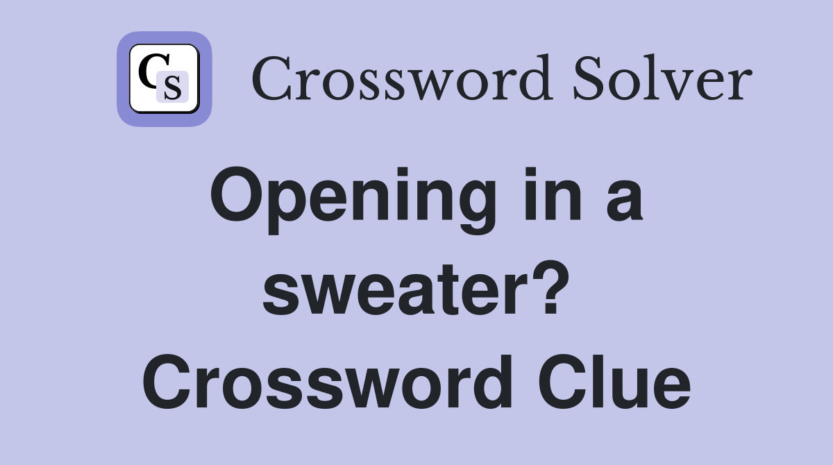 Opening in a sweater? Crossword Clue