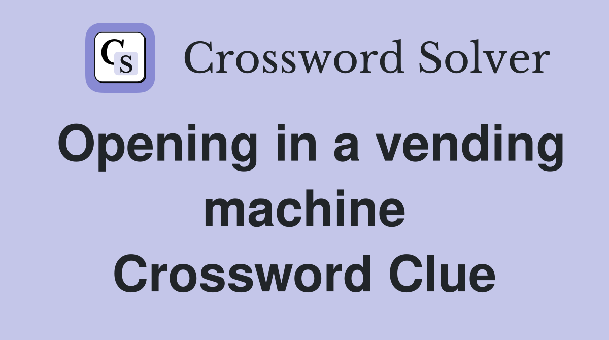 Opening in a vending machine Crossword Clue