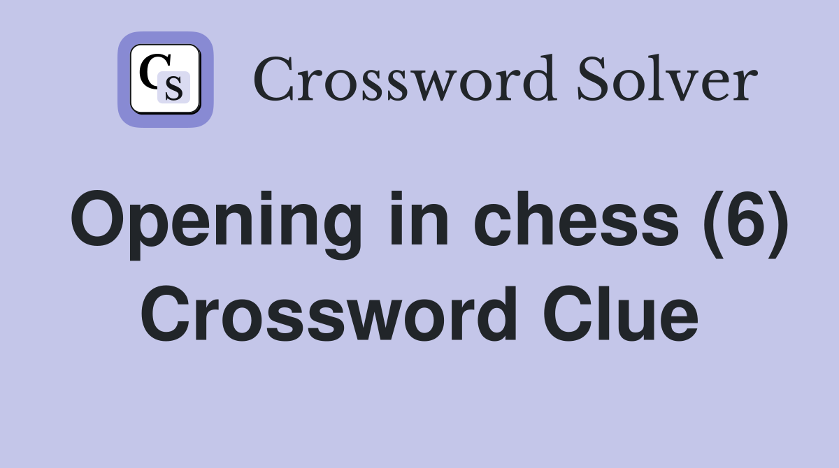 Opening in chess (6) Crossword Clue