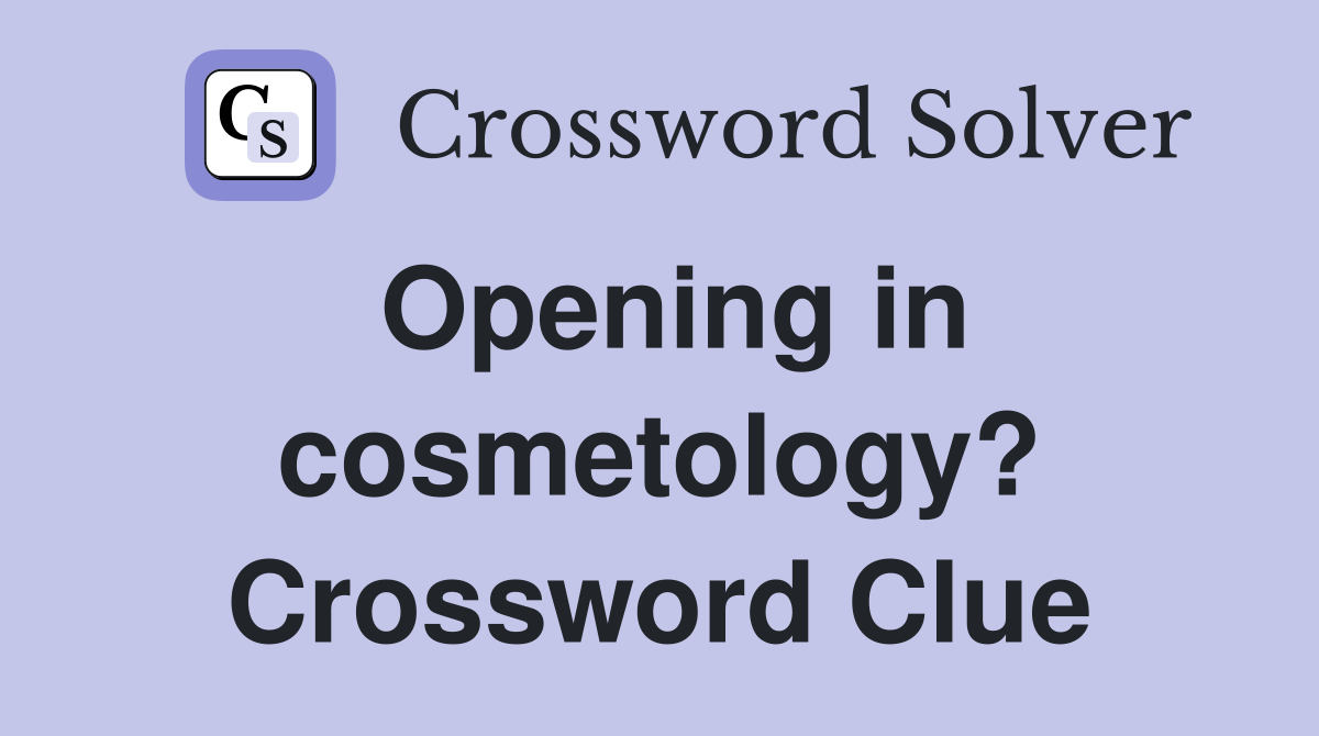 Opening in cosmetology? Crossword Clue