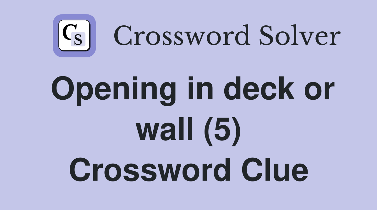 Opening in deck or wall (5) Crossword Clue