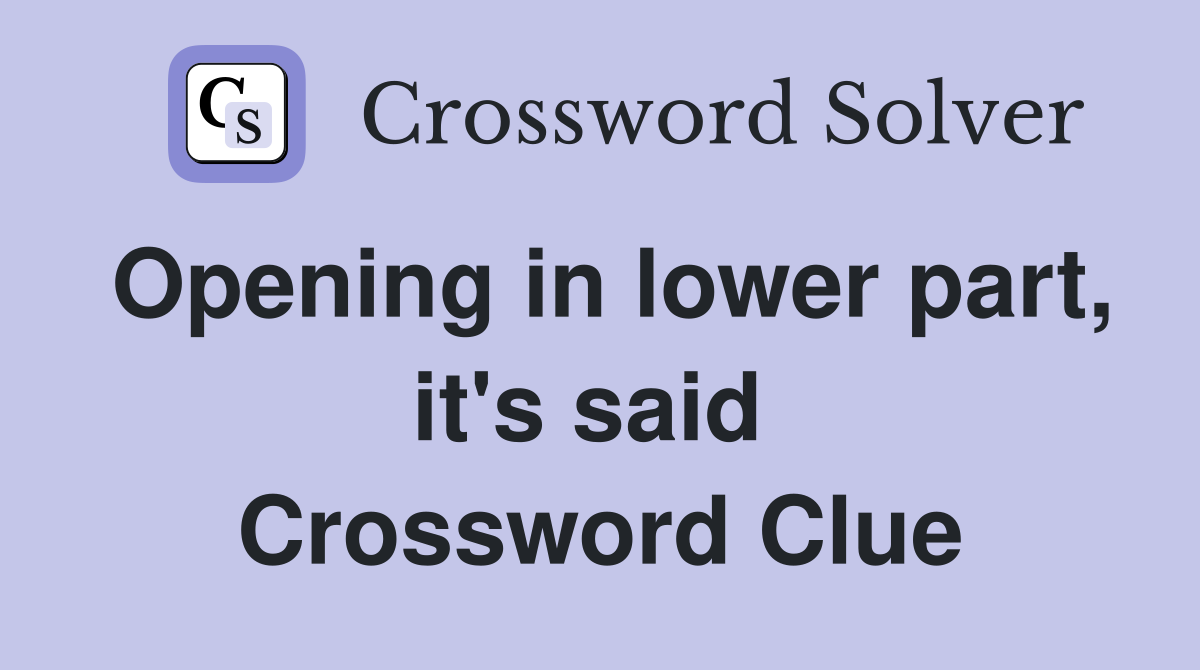 Opening in lower part, it's said  Crossword Clue
