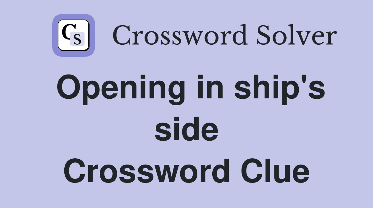 Opening in ship's side Crossword Clue