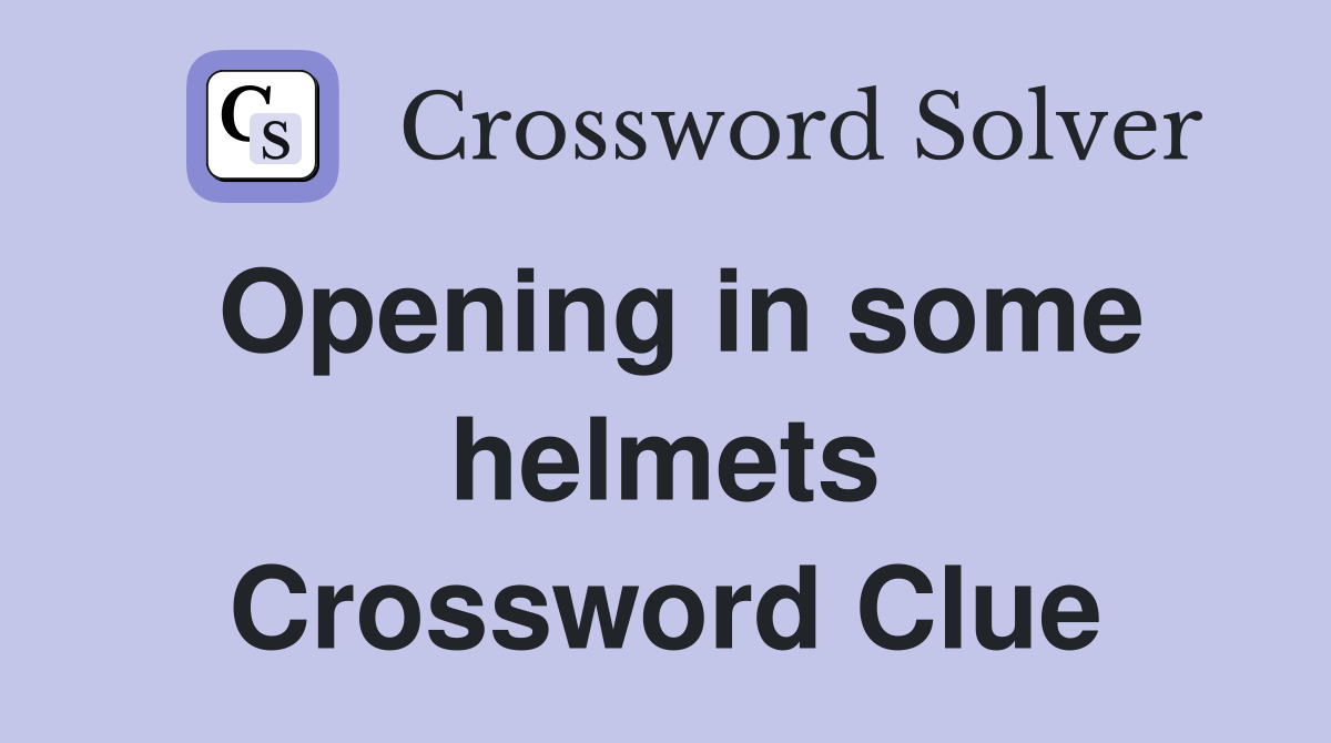 Opening in some helmets Crossword Clue