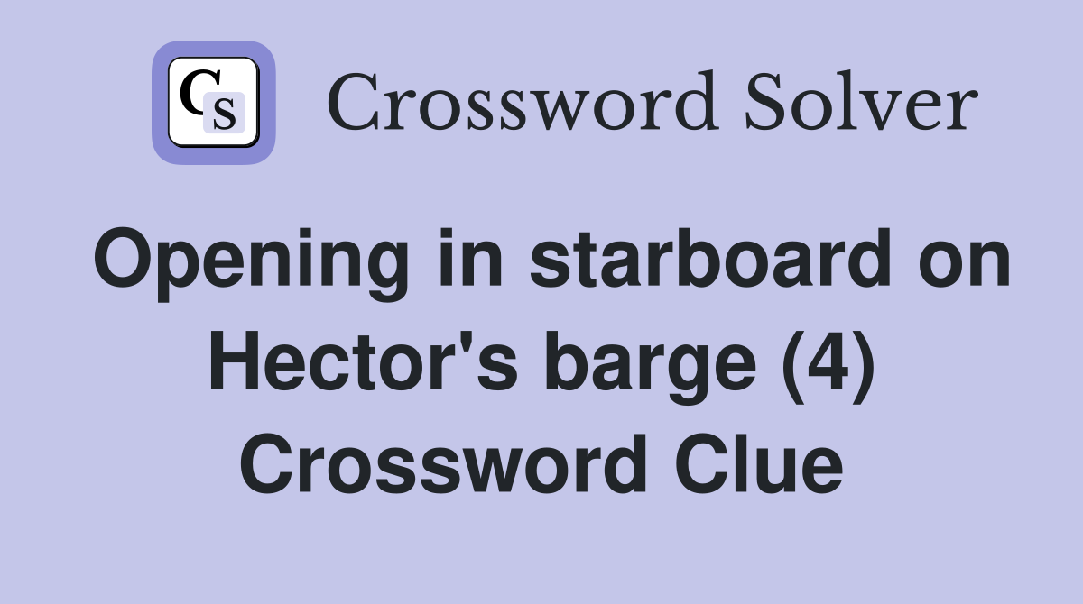 Opening in starboard on Hector's barge (4) Crossword Clue