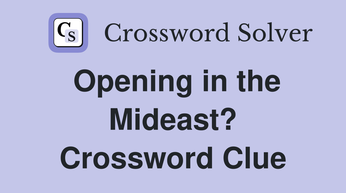 Opening in the Mideast? Crossword Clue