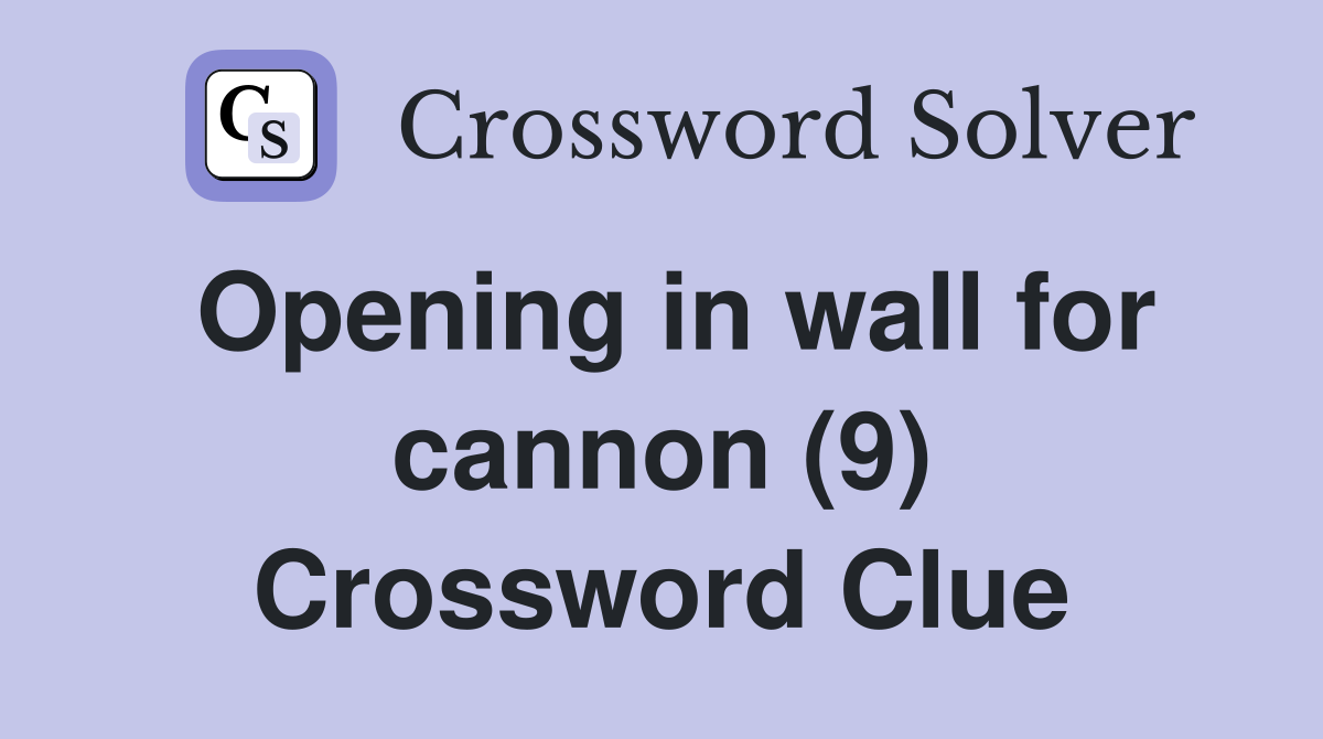 Opening in wall for cannon (9) Crossword Clue