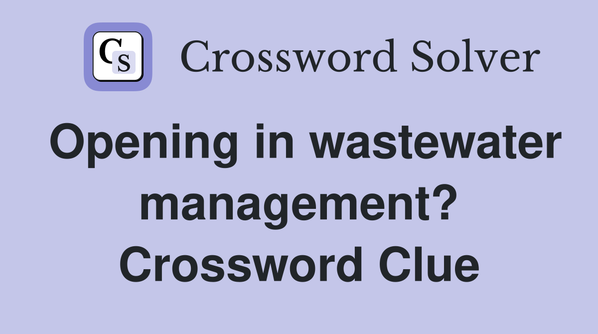 Opening in wastewater management? Crossword Clue