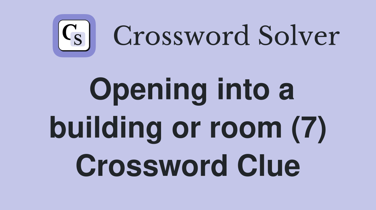 Opening into a building or room (7) Crossword Clue