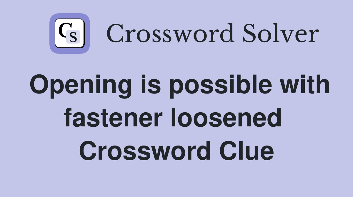 Opening is possible with fastener loosened  Crossword Clue