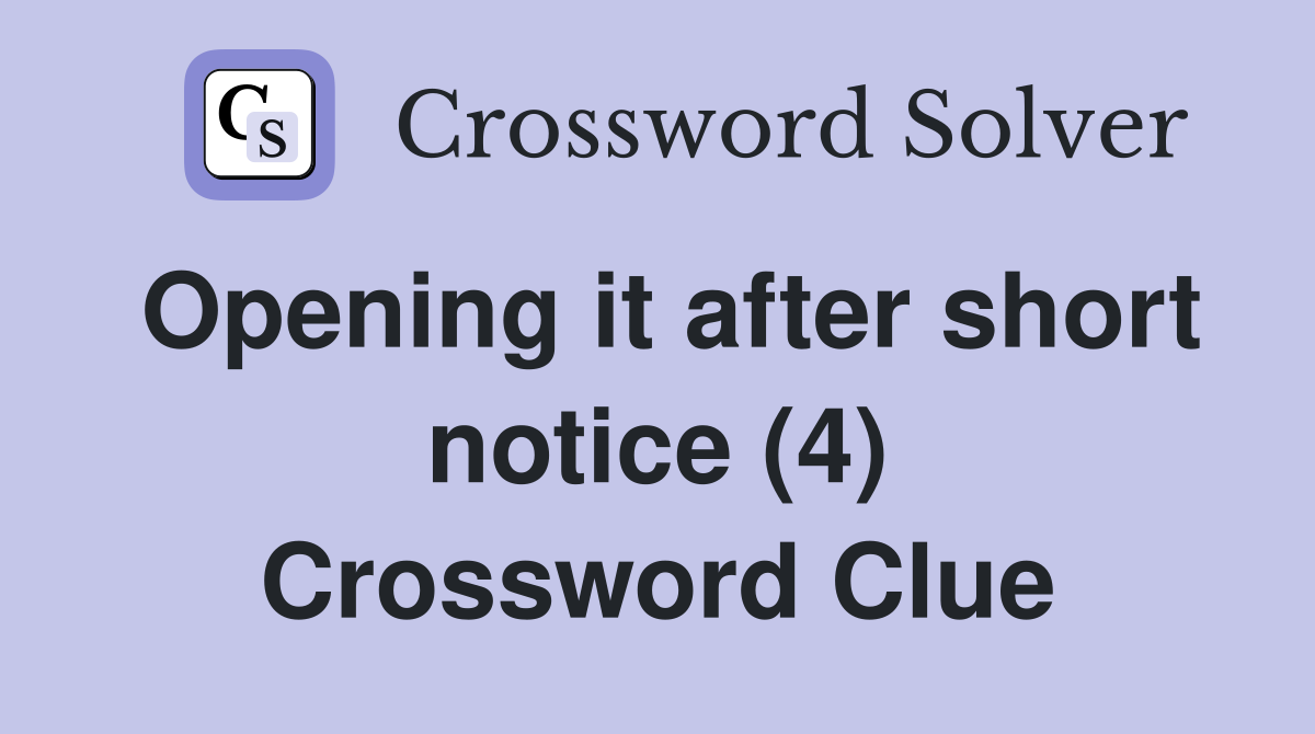 Opening it after short notice (4) Crossword Clue