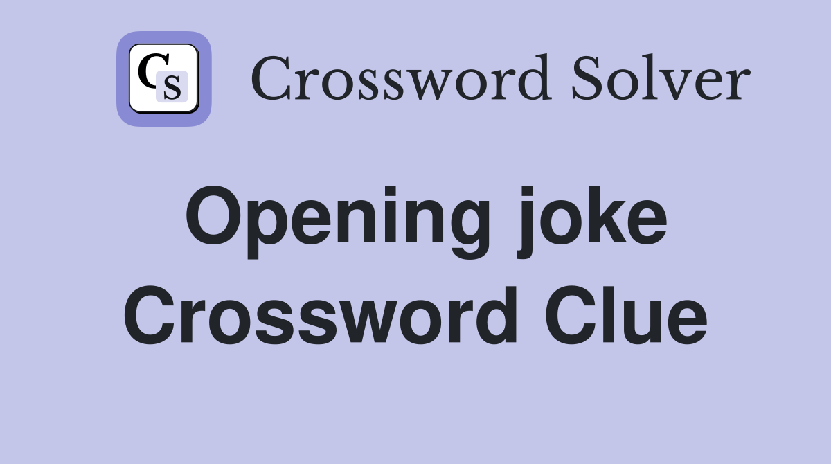 Opening joke Crossword Clue