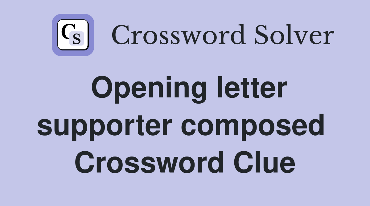 Opening letter supporter composed  Crossword Clue