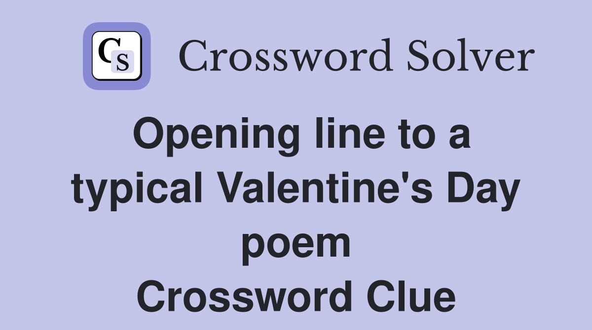 Opening line to a typical Valentine's Day poem Crossword Clue