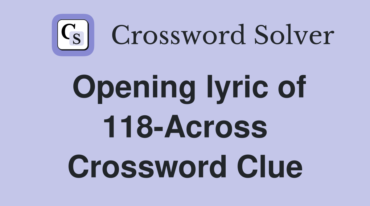 Opening lyric of 118-Across Crossword Clue