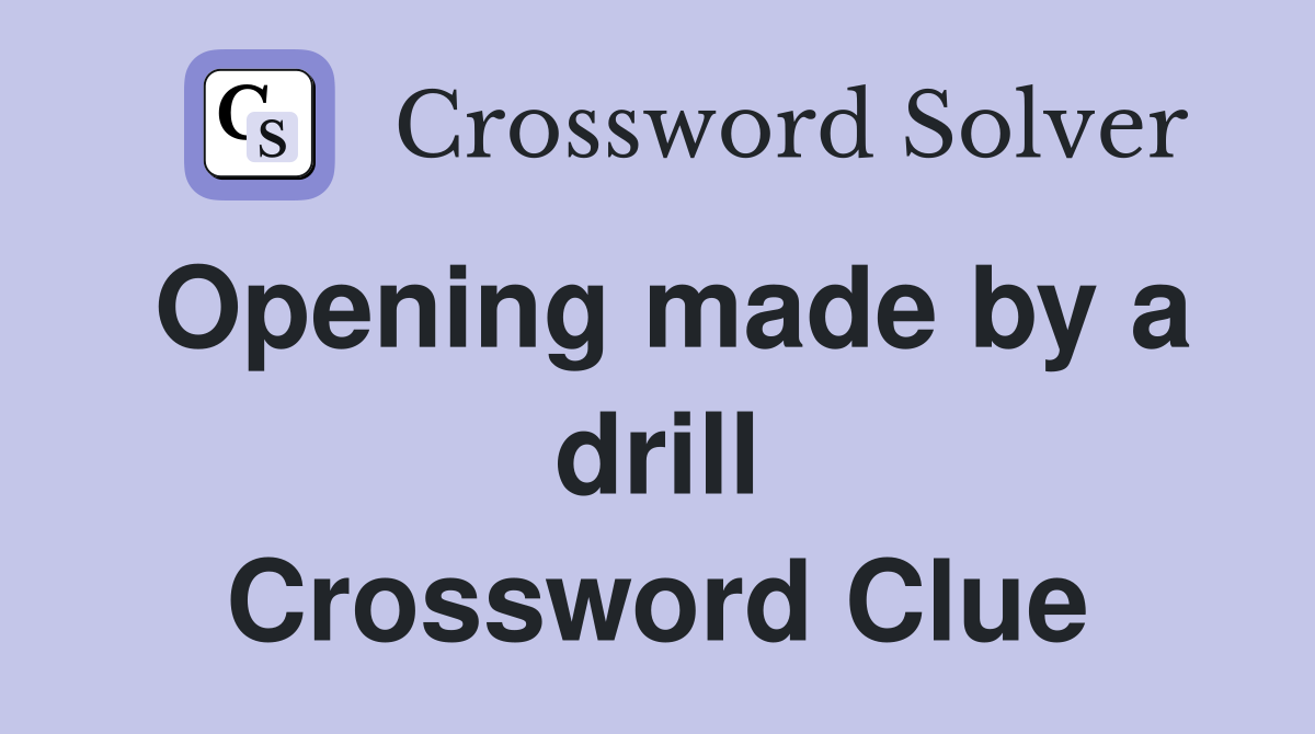Opening made by a drill Crossword Clue
