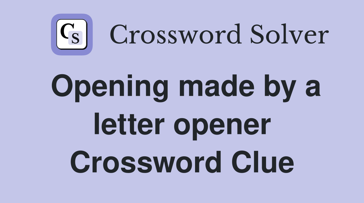 Opening made by a letter opener Crossword Clue