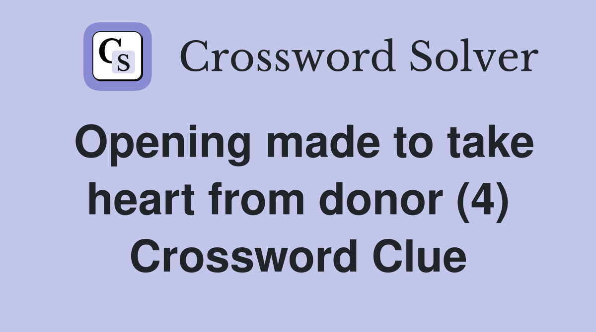 Opening made to take heart from donor (4) Crossword Clue