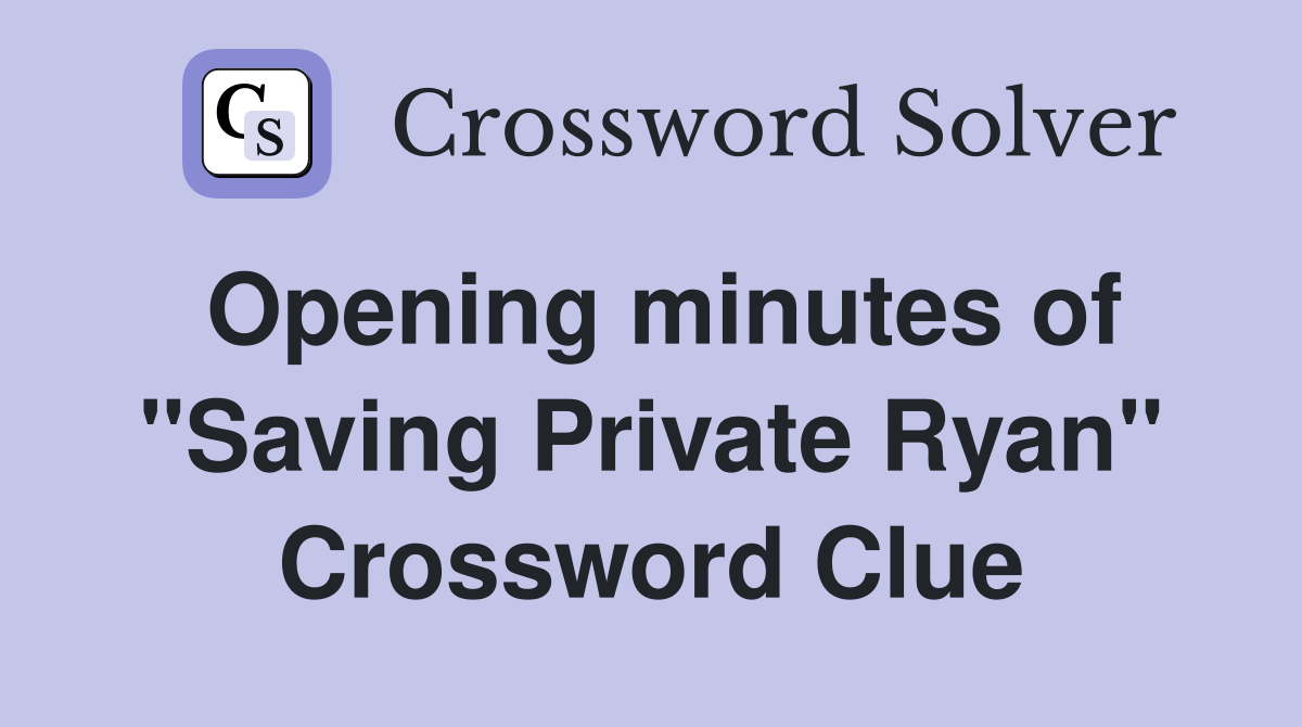 Opening minutes of "Saving Private Ryan" Crossword Clue