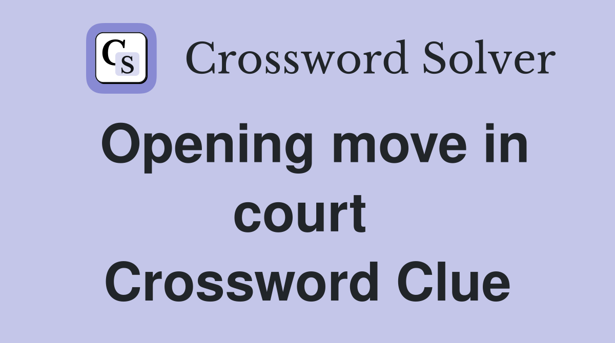 Opening move in court  Crossword Clue