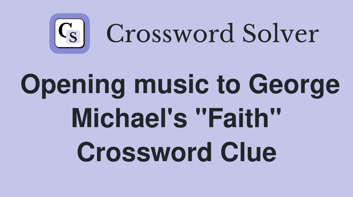 Opening music to George Michael's "Faith" Crossword Clue
